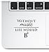 Without Music Life Would Be Flat Printed Decal Sticker to Customize Water Bottles Cars Laptops Trackpads Compatible with MacBook Retina, MacBook Air, MacBook Pro, iPad, iPhone