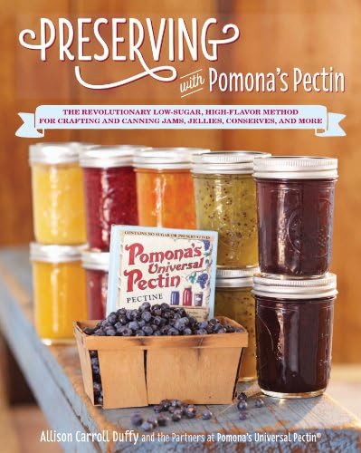 Preserving with Pomona's Pectin: The Revolutionary Low-Sugar, High-Flavor Method for Crafting and Canning Jams, Jellies, Conserves, and More