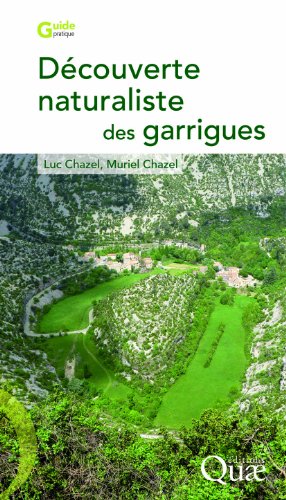 Découverte naturaliste des garrigues (Guide pratique) (French Edition) by Luc Chazel, Muriel Chazel