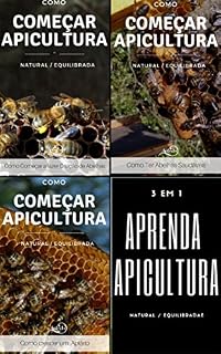 Livro Como começar a Apicultura - compilação de 3 livros: Apicultura Equilibrada - Como crescer um apiário - Como ter abelhas Saudáveis