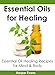 Essential Oils for Healing: Essential Oil Healing Recipes for Mind & Body (Essential Oils Healing)