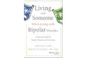 Living With Someone Who's Living With Bipolar Disorder: A Practical Guide for Family, Friends, and Coworkers