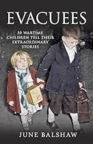 Evacuees: 50 Wartime Children Tell Their Extraordinary Stories Evacuees: 50 Wartime Children Tell Their Extraordinary Stories