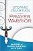 Prayer Warrior: The Power of Praying Your Way to Victory