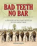 Bad Teeth No Bar: A History of Military Bicycles in the Great War by 