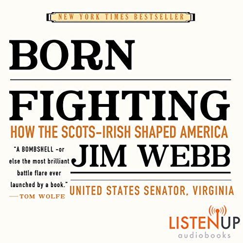 Download Born Fighting: How the Scots-Irish Shaped America