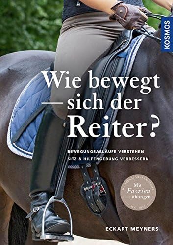 Wie bewegt sich der Reiter?: Bewegungsabläufe verstehen, Sitz und Hilfengebung verbessern (German) Hardcover – 14 Jul 2016