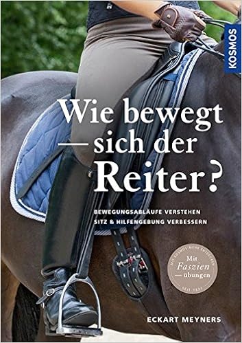 Wie Bewegt Sich Der Reiter Bewegungsablaufe Verstehen Sitz Und Hilfengebung Verbessern Amazon De Meyners Eckart Bucher
