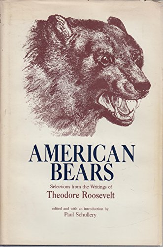 American Bears: Selections from the Writings of Theodore Roosevelt by 
