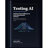 Testing AI: Engineering Confidence in Non-Deterministic Systems