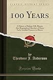 100 Years: A History of Bishop Hill, Illinois; Also Biographical Sketches of Many Early Swedish Pion by 