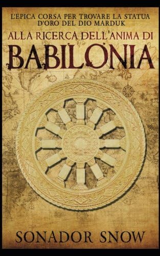 Alla ricerca dell'anima di Babilonia - L'epica corsa per trovare la statua d'oro del Dio Marduk (Italian Edition) (Italian) Paperback – February 6, 2018