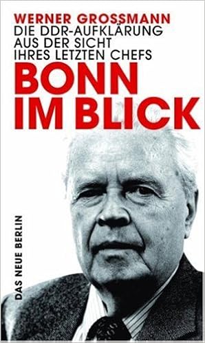Bonn Im Blick Die Ddr Aufkla Rung Aus Der Sicht Ihres Letzten Chefs By Werner Grossmann 2007 01 01 Amazon De Werner Grossmann Bucher