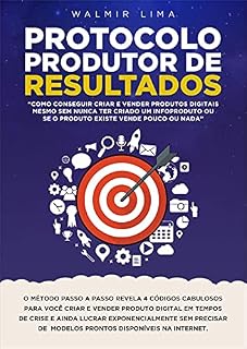 Livro Protocolo Produtor de RESULTADOS: Como Conseguir Criar e Vender Produtos Digitais Mesmo Sem Nunca Ter Criado um Infoproduto ou Se o Produto Existe Vende Pouco ou Nada