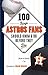 100 Things Astros Fans Should Know & Do Before They Die (100 Things...Fans Should Know)