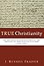 True Christianity: The Doctrine of Dispensations in the Thought of John William Fletcher (1729-1785) by J. Russell Frazier