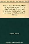 A treasury of aphoristic jewels; the Subhāṣitaratnanidhi of Sa Skya Paṇḍita in Tibetan and Mongolian