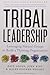 Tribal Leadership: Leveraging Natural Groups to Build a Thriving Organization