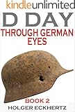 D DAY Through German Eyes - Book 2 - More hidden stories from June 6th 1944