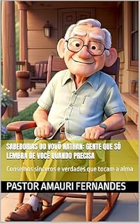 Livro Sabedorias do Vovô Nathan: Gente Que Só Lembra de Você Quando Precisa: Conselhos sinceros e verdades que tocam a alma