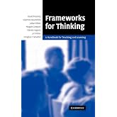 Frameworks for Thinking: A Handbook for Teaching and Learning