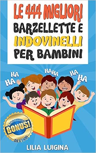 Le 444 Migliori Barzellette E Indovinelli Per Bambini Ridere Fino Alle Lacrime Per Tutte Le Persone A Partire Da 8 Anni In Su E Per Tutti Quelli Che E Raccontare Bonus 44 Scioglilingua Amazon It Luigina Lilia Libri