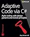 Adaptive Code via C#: Agile coding with design patterns and SOLID principles (Developer Reference)