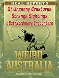 Weird Australia: Real Reports of Uncanny Creatures, Strange Sightings & Extraordinary Encounters