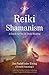 Reiki Shamanism: A Guide to Out-of-Body Healing by Jim PathFinder Ewing