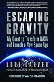 Escaping Gravity: My Quest to Transform NASA and