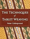 The Techniques of Tablet Weaving by 