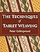 The Techniques of Tablet Weaving by 