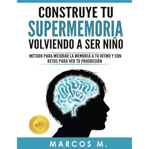 Construye tu supermemoria volviendo a ser niño: Método para mejorar la memoria a tu ritmo y con retos para ver tu progresión (Spanish Edition)