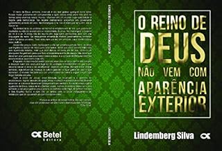 Livro O reino de Deus não vem com aparência exterior: Jesus falou de um Reino impactante e transformador, falou das chaves de acesso, e nos ensinou como ele deveria se mover aqui na terra.