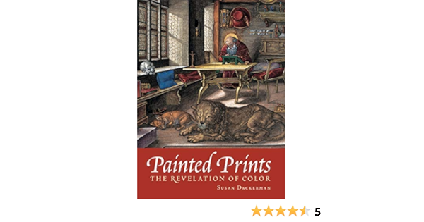 Painted Prints The Revelation Of Color In Northern Renaissance Baroque Engravings Etchings Woodcuts Dackerman Susan 9780271022352 Amazon Com Books Painted Prints The Revelation Of Color In Northern Renaissance Baroque Engravings Etchings Woodcuts Dackerman Susan 9780271022352 Amazon Com Books