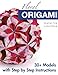 Floral Origami: From Beginner to Advanced: 30 Delicious Origami Flowers and Balls for Home Decoration by Ekaterina Lukasheva