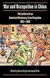 War and Occupation in China: The Letters of an American Missionary from Hangzhou, 1937-1938 (Studies by Charles Bright, Joseph W. Ho