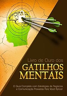 Livro Livro de Ouro dos Gatilhos Mentais: O Guia Completo com Estratégias de Negócios e Comunicação Provadas Para Você Aplicar