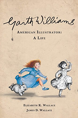 Garth Williams, American Illustrator by Elizabeth K. Wallace
