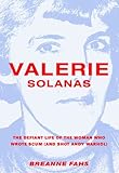 Valerie Solanas: The Defiant Life of the Woman Who Wrote SCUM (and Shot Andy Warhol) by Breanne Fahs