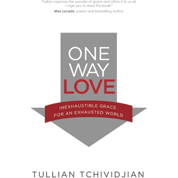 One Way Love: Inexaustible Grace for an Exhausted World