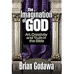 The Imagination of God: Art, Creativity and Truth in the Bible
