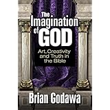 The Imagination of God: Art, Creativity and Truth in the Bible