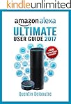 Amazon Alexa: Ultimate User Guide 2017 for Amazon Echo, Echo Dot & Amazon Tap  +500 Secret Easter Eggs included.