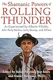 The Shamanic Powers of Rolling Thunder: As Experienced by Alberto Villoldo, John Perry Barlow, Larry by Sidian Morning Star Jones, Stanley Krippner