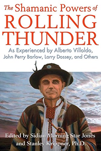 The Shamanic Powers of Rolling Thunder: As Experienced by Alberto Villoldo, John Perry Barlow, Larry by Bear & Company