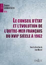 Le  Conseil d'État et l'évolution de l'outre-mer français du XVIIe siècle à 1962
