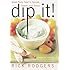 Dip It! Great Party Food to Spread, Spoon, and Scoop