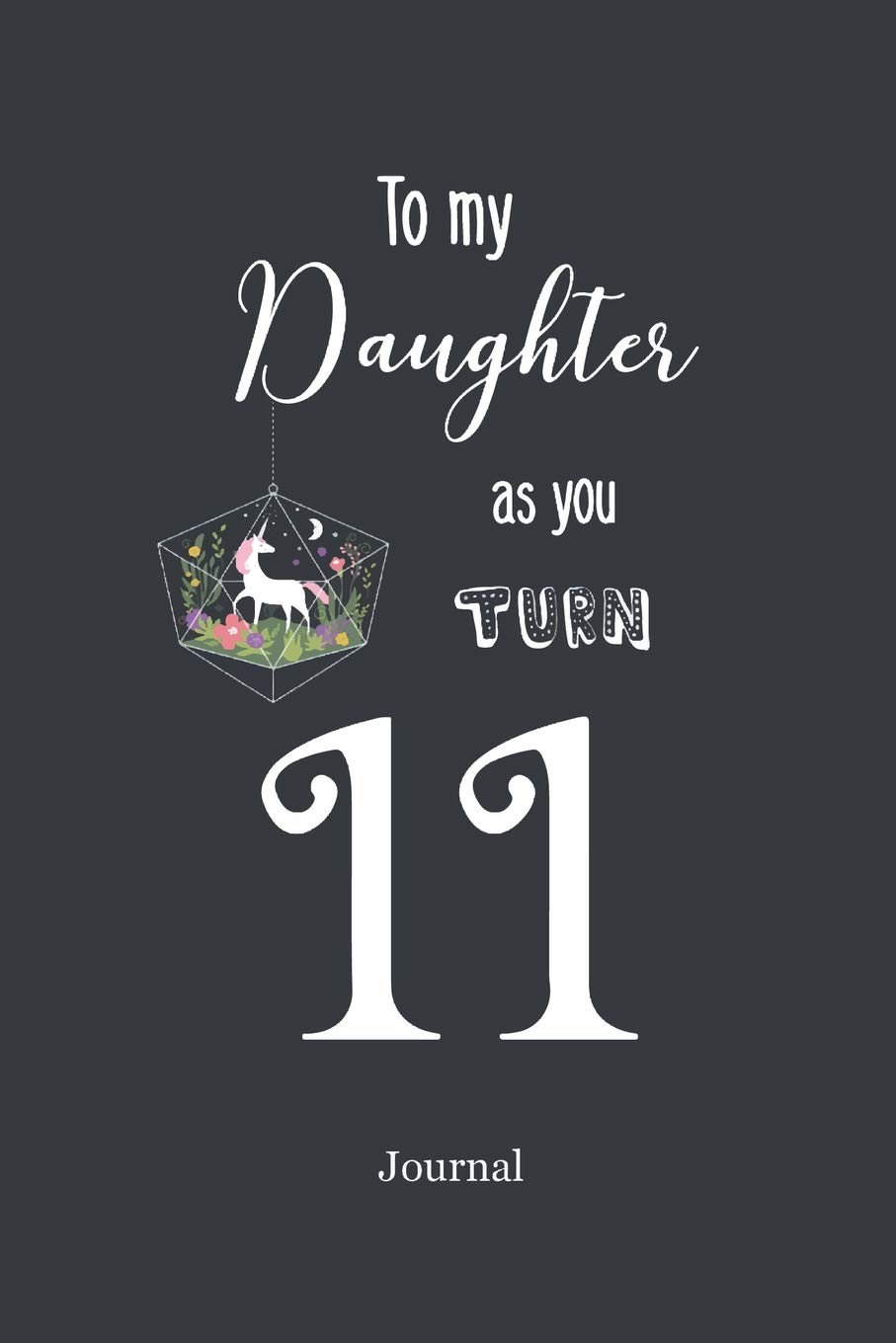 Happy 11th Birthday To My Daughter Buy To My Daughter As You Turn Eleven Journal: 6X9 150 Pages, Inspirational  Quotes, Lined Journal For Girls (Girl Happy Birthday Journal) Book Online  At Low Prices In India | To My