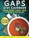 GAPS Diet Cookbook: Heal Your Leaky Gut and Restore Your Health Naturally; GAPS Recipes for Every Stage of the GAPS Diet With Photos, Serving Size, and Nutrition Facts for Every Recipe